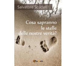 Cosa sapranno le stelle delle nostre verità?	 di Salvatore Scuderi,  2017