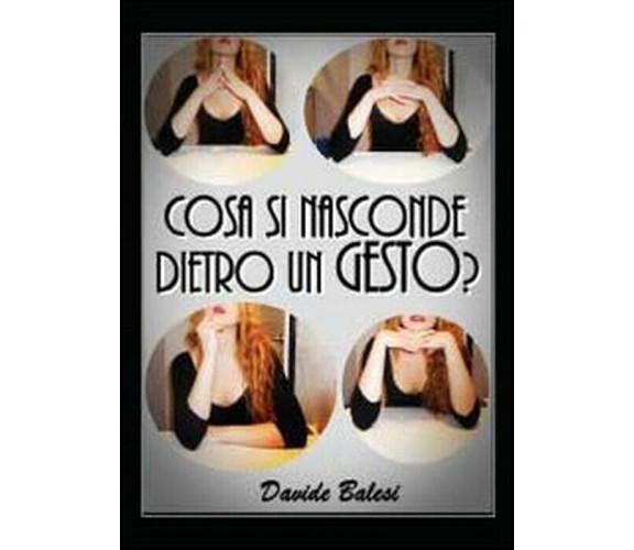 Cosa si nasconde dietro un gesto? -  Davide Balesi,  2012,  Youcanprint