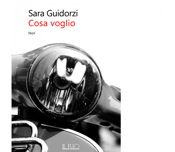 Cosa voglio di Sara Guidorzi - il rio, 2018