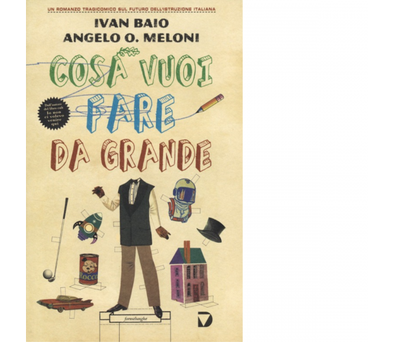 Cosa vuoi fare da grande - Ivan Baio, Angelo O. Meloni -Del vecchio editore,2014