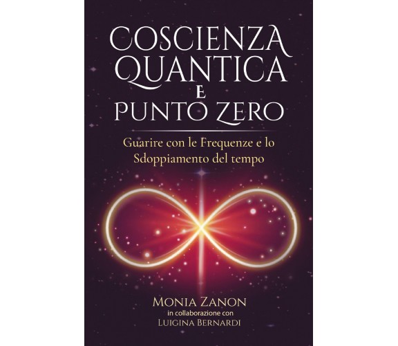 Coscienza Quantica e punto zero di Monia Zanon,  2022,  Bookness