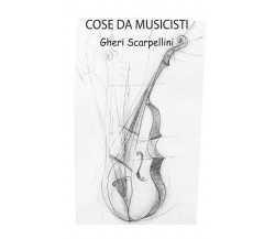 Cose da musicisti	 di Gheri Scarpellini,  2019,  Youcanprint