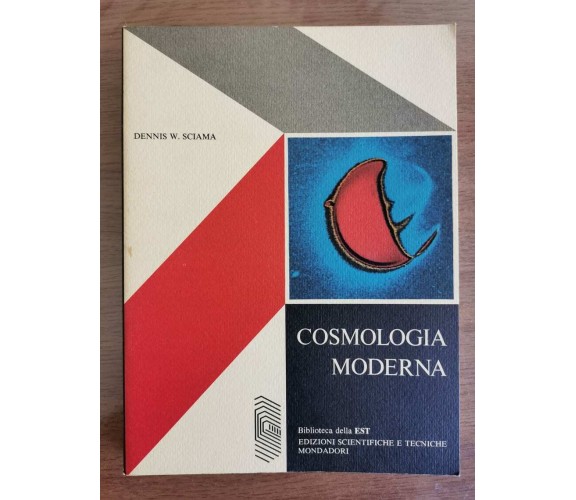 Cosmologia moderna - D. W. Sciama - Mondadori - 1973 - AR