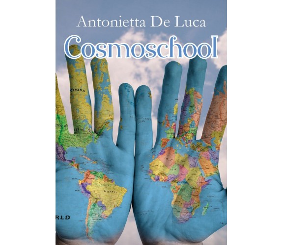 Cosmoschool  - Antonietta De Luca,  2018,  Youcanprint