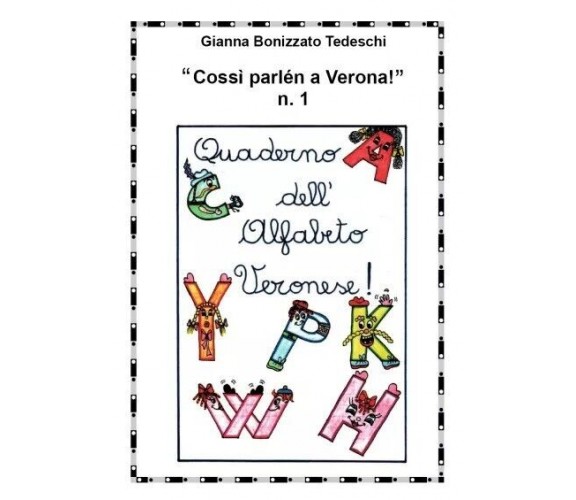 Cossì parlén a Verona n.1 - Quaderno dell’alfabeto veronese di Giovanna Bonizza