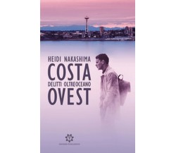 Costa Ovest. Delitti oltreoceano	 di Heidi Nakashima,  2019,  Genesis Publishing