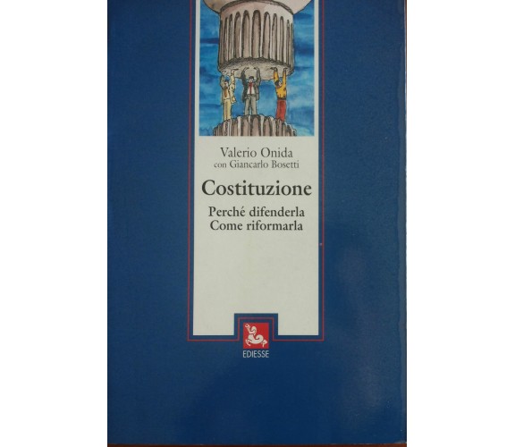 Costituzione perché difenderla, come riformarla - Valerio Onida - Ediesse,1995-A