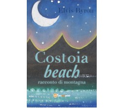 Costoia beach. Racconto di montagna di Elvis Byron,  2018,  Youcanprint