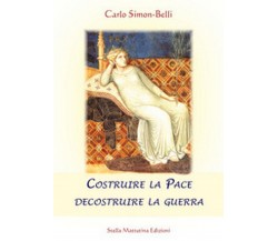 Costruire la pace decostruire la guerra,  di Carlo Simon-Belli,  2016