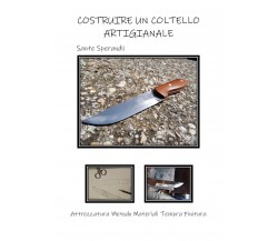 Costruire un coltello artigianale	 di Sante Sperandii,  2020,  Youcanprint