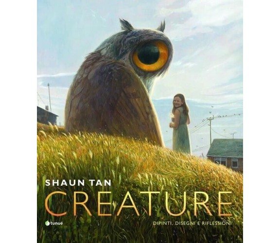 Creature. Ediz. italiana di Shaun Tan, 2022, Tunué