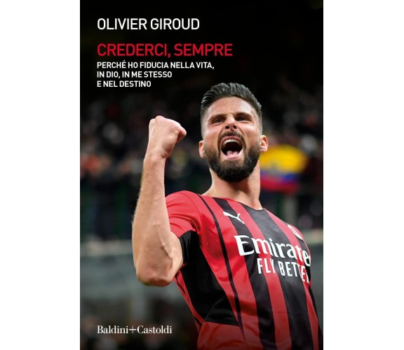 Crederci, sempre - Olivier Giroud - Baldini + Castoldi, 2022