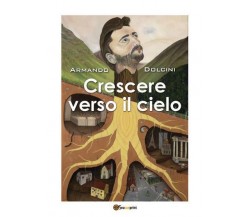 Crescere verso il cielo di Armando Dolcini,  2022,  Youcanprint