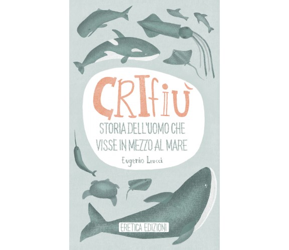  Crifiù, Storia dell’uomo che visse in mezzo al mare - Eugenio Leucci,  2020