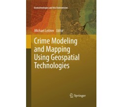 Crime Modeling and Mapping Using Geospatial Technologies - Michael Leitner, 2015