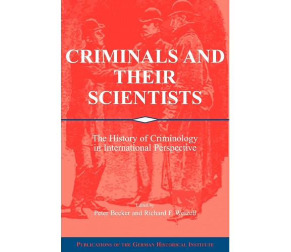 Criminals and Their Scientists - Peter Becker - Cambridge, 2009