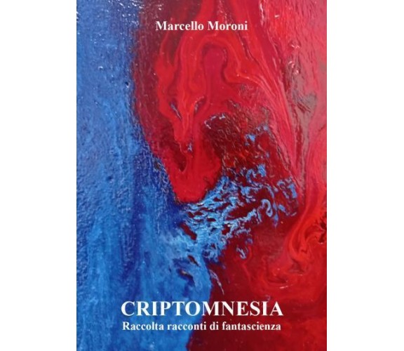 Criptomnesia di Marcello Moroni,  2022,  Youcanprint