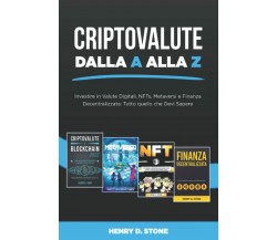 Criptovalute dalla A alla Z: Investire in Valute Digitali, NFTs, Metaversi e Fin