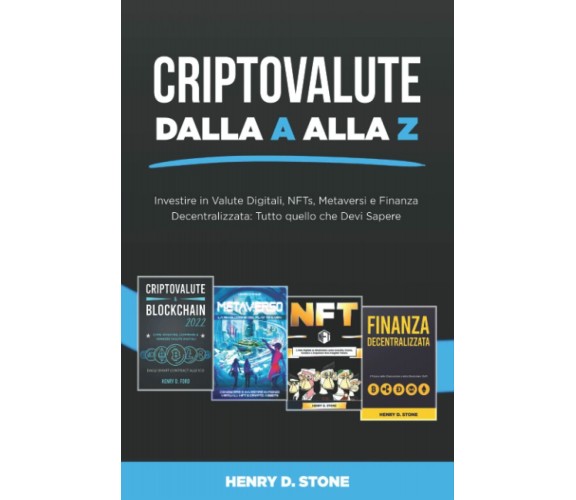 Criptovalute dalla A alla Z: Investire in Valute Digitali, NFTs, Metaversi e Fin