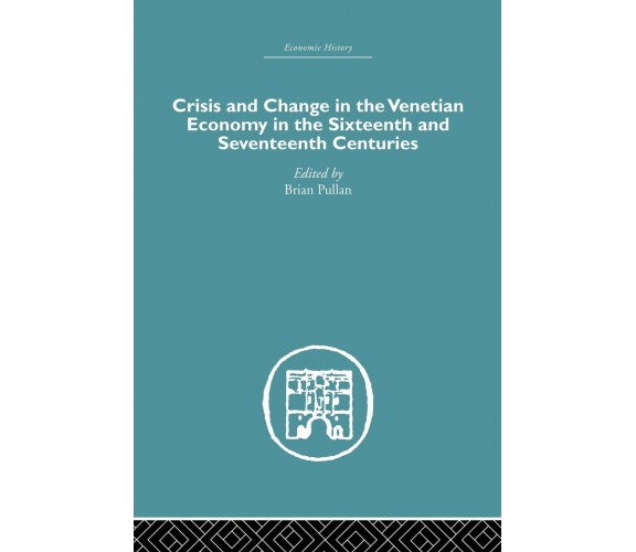 Crisis and Change in the Venetian Economy in the Sixteenth and Seventeenth