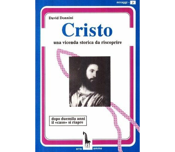 Cristo una vicenda storica da riscoprire di David Donnini,  1994,  Massari Edito