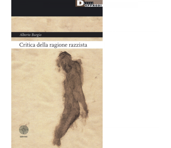 Critica della ragione razzista - Alberto Burgio - DeriveApprodi editore, 2020