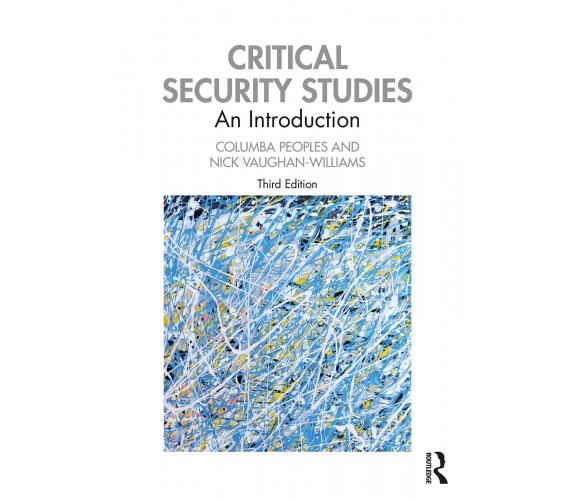 Critical Security Studies - Columba Peoples, Nick Vaughan-Williams - 2020