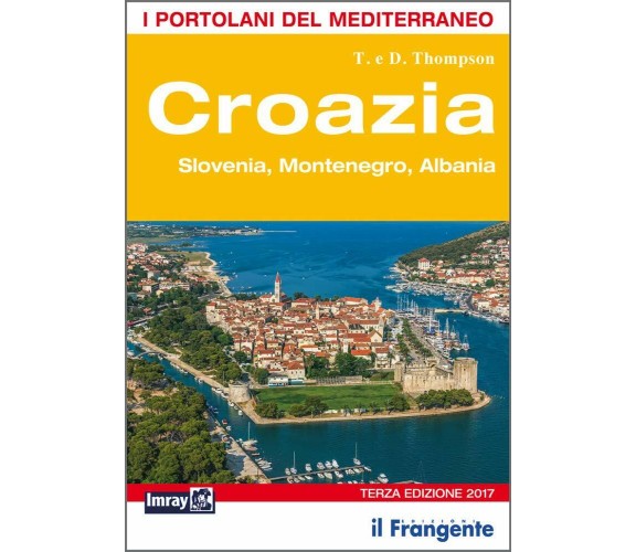 Croazia. Slovenia, Montenegro, Albania. Portolano del Mediterraneo-Thompson-2017