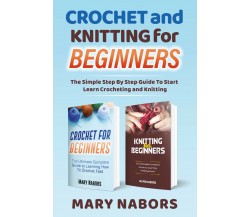 Crochet and Knitting for Beginners di Mary Nabors,  2021,  Youcanprint