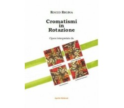 Cromatismi in rotazione. Ediz. illustrata di Rocco Regina, 2020, Apollo Edizi