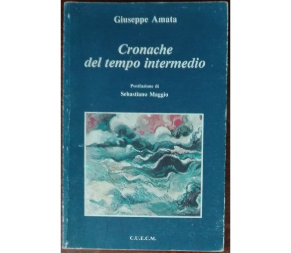 Cronache del tempo intermedio - Giuseppe Amata - C.U.E.C.M.,1992 - A