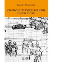 Cronache dell'anno del cane ed altre storie di Bardanzellu Federico - 2014