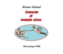 Cronache di teologia aliena di Bruno Gianni,  2022,  Youcanprint