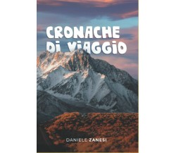 Cronache di viaggio di Daniele Zanesi,  2021,  Indipendently Published