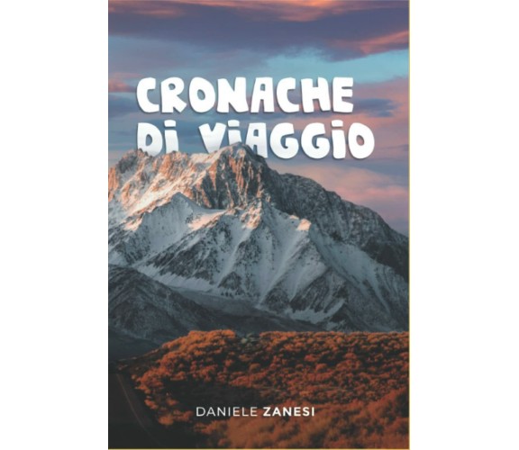 Cronache di viaggio di Daniele Zanesi,  2021,  Indipendently Published