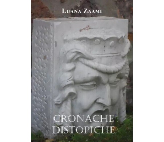 Cronache distopiche di Luana Zaami, 2023, Youcanprint