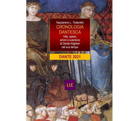 Cronologia dantesca. Vita, opere, amori e sventure di Dante Alighieri nel suo te