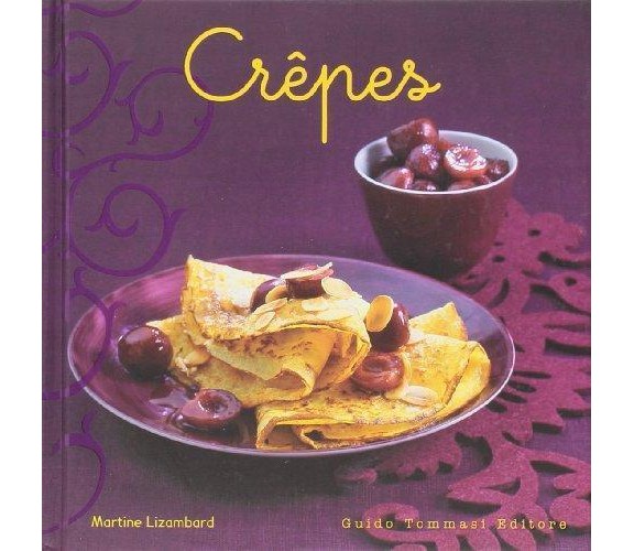 Crêpes - Martine Lizambard - Guido Tommasi,2010 - A