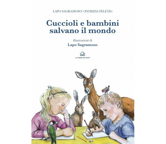 Cuccioli e bambini salvano il mondo di Lapo Sagramoso, Patrizia Feletig, 2021, L