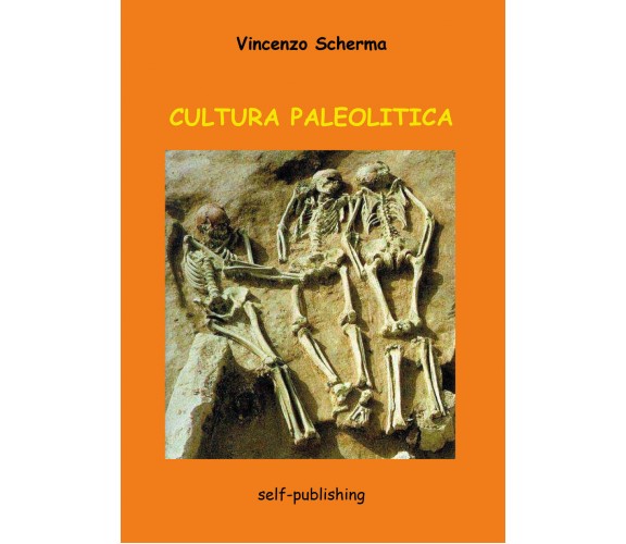 Cultura Paleolitica di Vincenzo Scherma,  2021,  Youcanprint