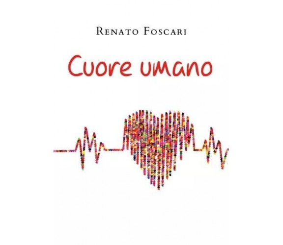 Cuore umano di Renato Foscari, 2023, Youcanprint