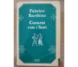Curarsi con i fiori - F. Bardeau - Mondadori - 1977 - AR