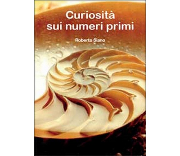 Curiosità sui numeri primi  di Roberto Siano,  2014,  Youcanprint