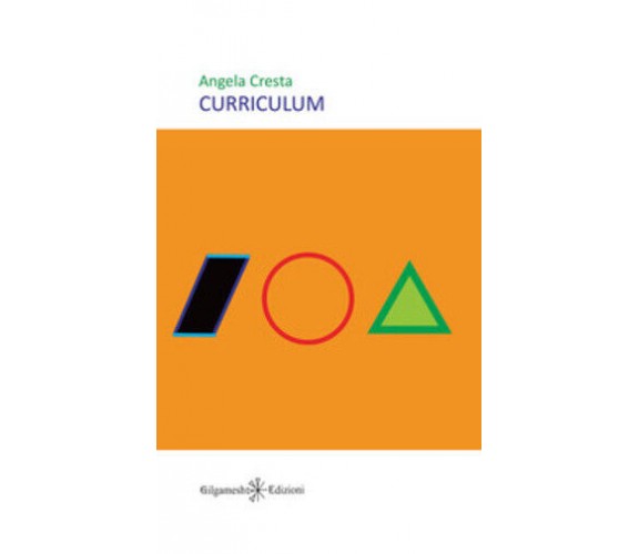 Curriculum di Angela Cresta,  2019,  Gilgamesh Edizioni