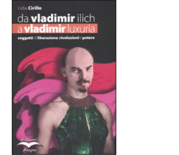 DA VLADIMIR ILLICH A VLADIMIR LUXURIA di LIDIA CIRILLO - alegre, 2005