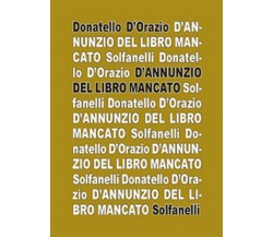 D’ANNUNZIO DEL LIBRO MANCATO	 di Donatello D’Orazio,  Solfanelli Edizioni