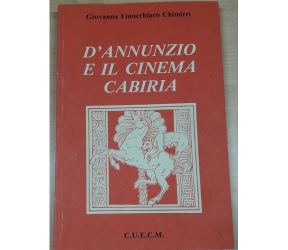 D'ANNUNZIO E IL CINEMA CABIRIA - GIOVANNA F. CHIMIRI - C.U.E.C.M. - 1990 - M