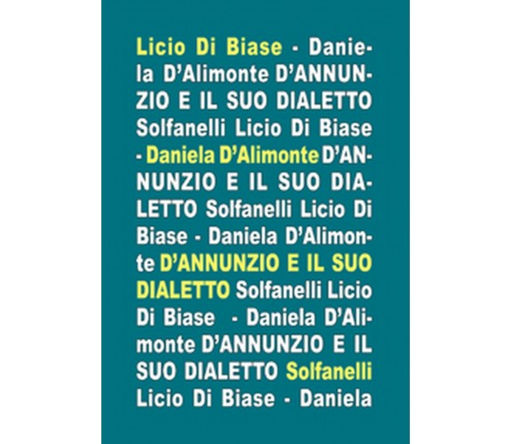 D’ANNUNZIO E IL SUO DIALETTO, Licio Di Biase E Daniela D’Alimonte,  Solfanelli