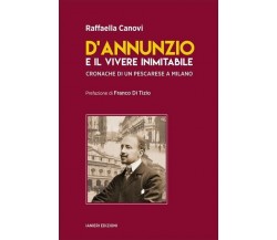 D’ANNUNZIO E IL VIVERE INIMITABILE. CRONACHE DI UN PESCARESE A MILANO di Canovi