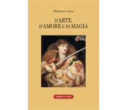 D’ARTE, D’AMORE E DI MAGIA di Dalmazio Frau, 2022, Tabula Fati